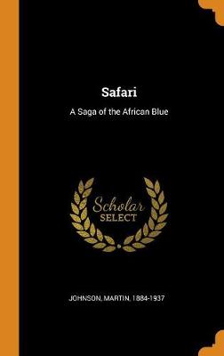 Safari: A Saga of the African Blue by Martin Johnson