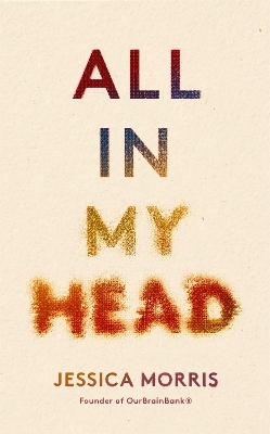 All in My Head: A memoir of life, love and patient power by Jessica Morris