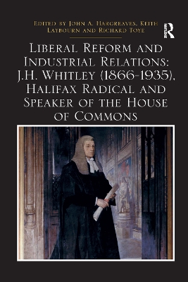 Liberal Reform and Industrial Relations: J.H. Whitley (1866-1935), Halifax Radical and Speaker of the House of Commons by John A. Hargreaves