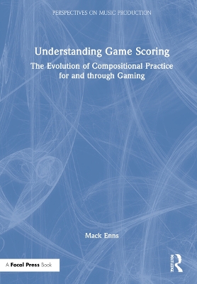 Understanding Game Scoring: The Evolution of Compositional Practice for and through Gaming by Mack Enns