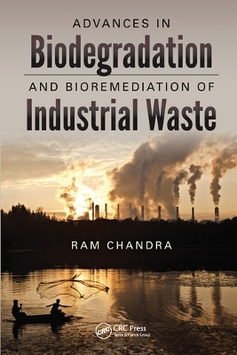 Advances in Biodegradation and Bioremediation of Industrial Waste by Ram Chandra