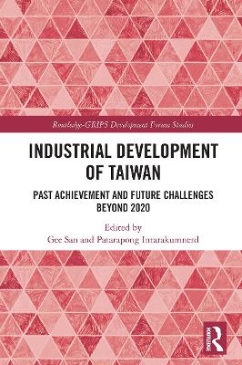 Industrial Development of Taiwan: Past Achievement and Future Challenges Beyond 2020 by Gee San