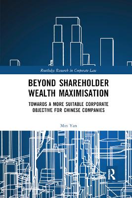Beyond Shareholder Wealth Maximisation: Towards a More Suitable Corporate Objective for Chinese Companies by Min Yan