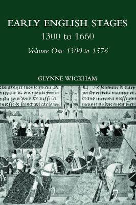 Early English Stages 1300-1576 by Glynne Wickham