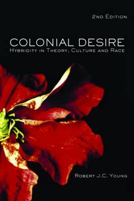 Colonial Desire: Hybridity in Theory, Culture and Race book