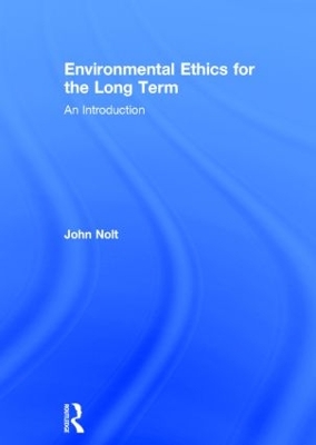 Environmental Ethics for the Long Term by John Nolt