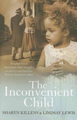 Inconvenient Child - An Abandoned Australian Child Struggles to Survive by Sharyn Killens