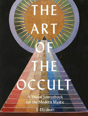 The Art of the Occult: A Visual Sourcebook for the Modern Mystic: Volume 1 book