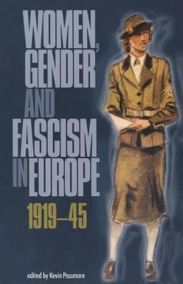 Women, Gender and Fascism in Europe, 1919-45 by Kevin Passmore