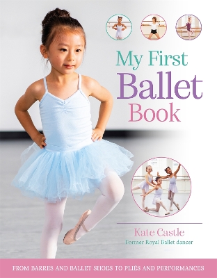 My First Ballet Book: From barres and ballet shoes to pliés and performances book