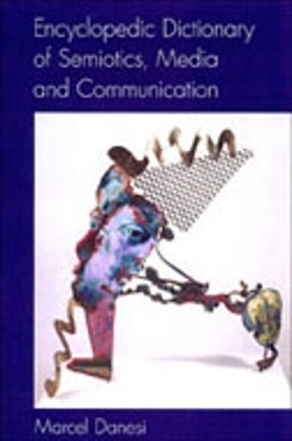 Encyclopedic Dictionary of Semiotics, Media, and Communication by Marcel Danesi