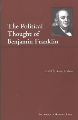 The Political Thought of Benjamin Franklin by Benjamin Franklin