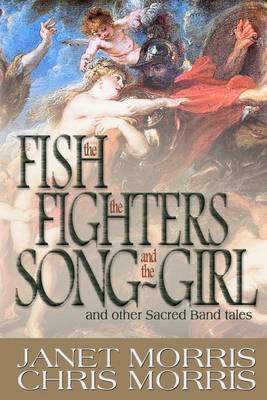 The The Fish the Fighters and the Song-Girl: Sacred Band of Stepsons: Sacred Band Tales 2 by Janet Morris