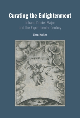 Curating the Enlightenment: Johann Daniel Major and the Experimental Century book