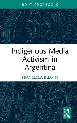 Indigenous Media Activism in Argentina by Francesca Belotti
