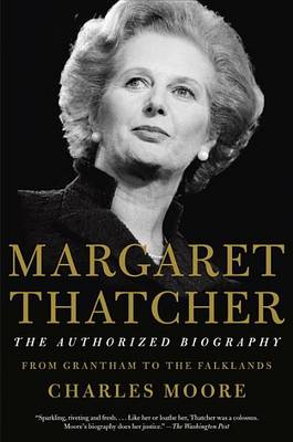 Margaret Thatcher: The Authorized Biography: Volume I: From Grantham to the Falklands book