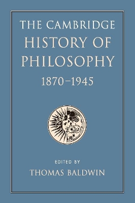 The Cambridge History of Philosophy 1870-1945 by Thomas Baldwin
