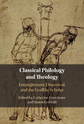 Classical Philology and Theology: Entanglement, Disavowal, and the Godlike Scholar book