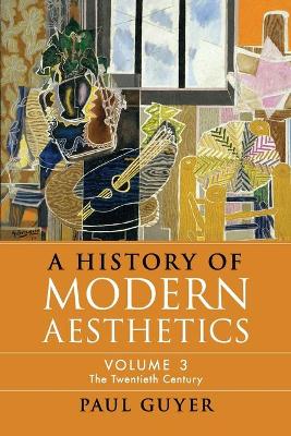 A History of Modern Aesthetics: Volume 3, The Twentieth Century book