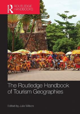 The Routledge Handbook of Tourism Geographies by Julie Wilson