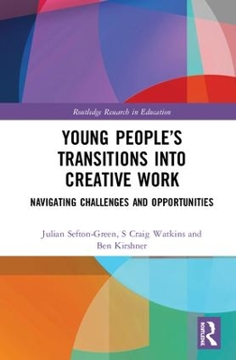 Young People’s Transitions into Creative Work: Navigating Challenges and Opportunities by Julian Sefton-Green
