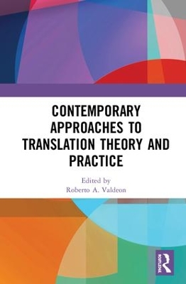Contemporary Approaches to Translation Theory and Practice by Roberto A. Valdeon