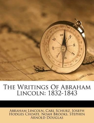 The Writings of Abraham Lincoln: 1832-1843 by Carl Schurz