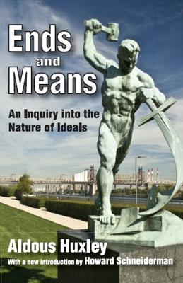 Ends and Means: An Inquiry into the Nature of Ideals by Aldous Huxley
