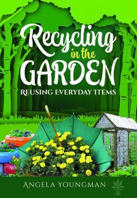 Recycling in the Garden: Reusing Everyday Items book