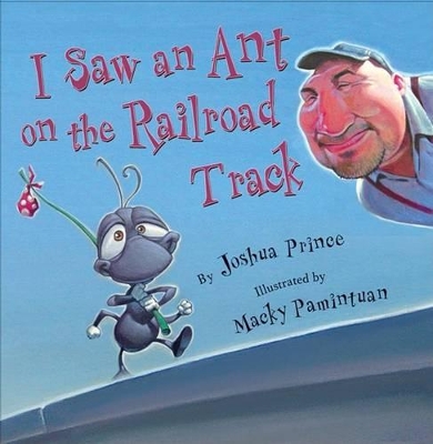I Saw an Ant on the Railroad Track by Joshua Prince