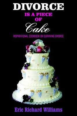 DIVORCE is a Piece of Cake: Inspirational Cookbook on Surviving Divorce book