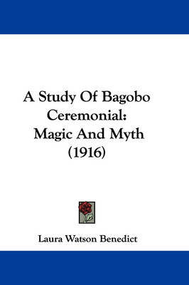 A Study Of Bagobo Ceremonial: Magic And Myth (1916) by Laura Watson Benedict
