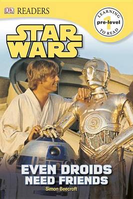 DK Readers L0: Star Wars: Even Droids Need Friends! by Simon Beecroft