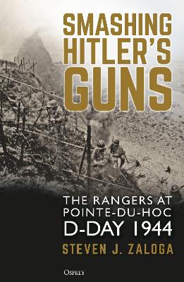 Smashing Hitler's Guns: The Rangers at Pointe-du-Hoc, D-Day 1944 book