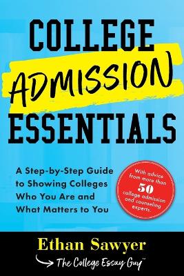 College Admission Essentials: A Step-by-Step Guide to Showing Colleges Who You Are and What Matters to You book