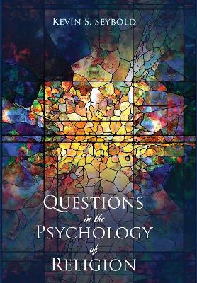 Questions in the Psychology of Religion by Kevin S Seybold