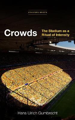 Crowds: The Stadium as a Ritual of Intensity book