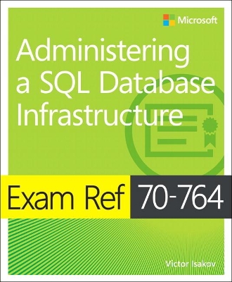 Exam Ref 70-764 Administering a SQL Database Infrastructure book