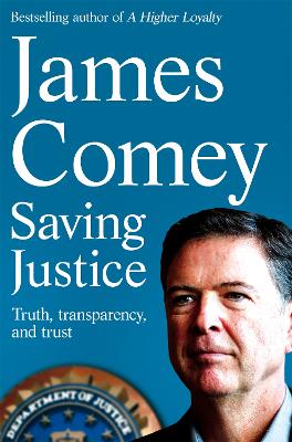 Saving Justice: Truth, Transparency, and Trust by James Comey