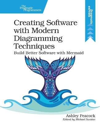 Creating Software with Modern Diagramming Techniques: Build Better Software with Mermaid book