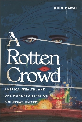 A Rotten Crowd: America, Wealth, and One-Hundred Years of the Great Gatsby book