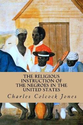 The Religious Instruction of the Negroes in the United States book
