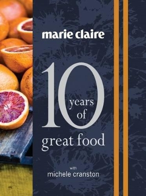Marie Claire: 10 Years of Great Food book