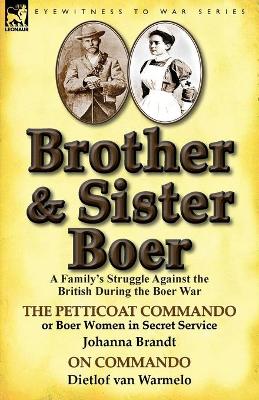 Brother and Sister Boer: A Family's Struggle Against the British During the Boer War-The Petticoat Commando or Boer Women in Secret Service by book
