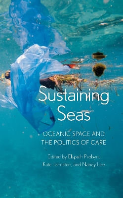 Sustaining Seas: Oceanic Space and the Politics of Care by Elspeth Probyn