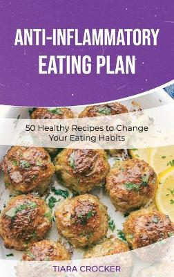 Anti-Inflammatory Eating Plan: 50 Healthy Recipes to Change Your Eating Habits book