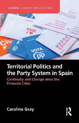 Territorial Politics and the Party System in Spain:: Continuity and change since the financial crisis book