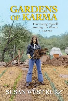 Gardens of Karma: Harvesting Myself Among the Weeds book