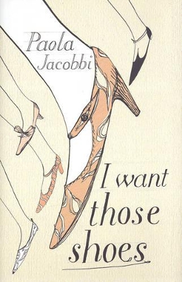 I Want Those Shoes by Paola Jacobbi