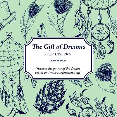 The Gift of Dreams: Discover the power of the dream realm and your subconscious self by Rose Inserra